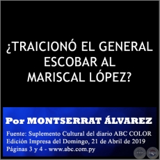  ¿TRAICIONÓ EL GENERAL ESCOBAR AL MARISCAL LÓPEZ? - Por MONTSERRAT ÁLVAREZ - Domingo, 21 de Abril de 2019